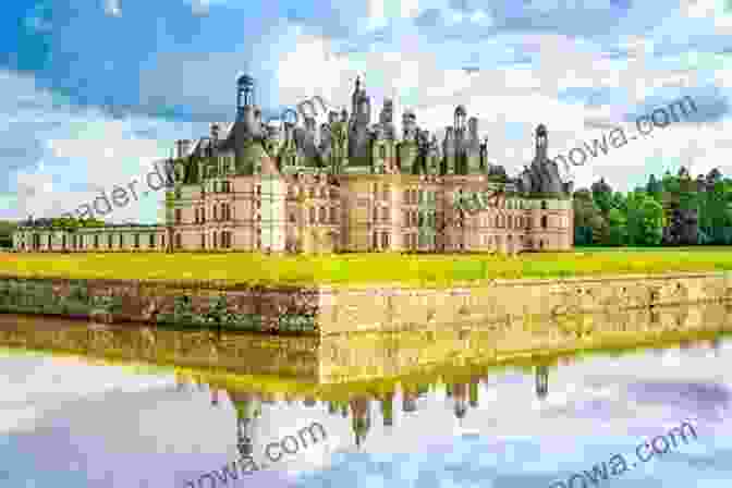 Château De Chambord Loire Valley A World Heritage Site: Travel Guide Loire Valley 2024