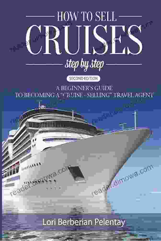 How To Sell Cruises Step By Step Guidebook Cover How To Sell Cruises Step By Step: A Beginner S Guide To Becoming A Cruise Selling Travel Agent 2nd Edition