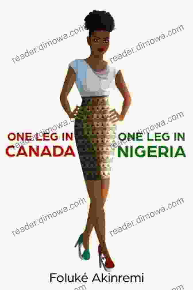 One Leg In Canada One Leg In Nigeria Book Cover One Leg In Canada One Leg In Nigeria: A Young Woman S Journey