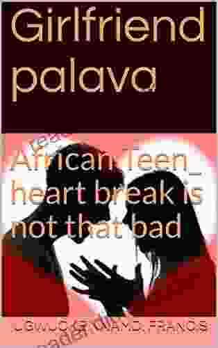 Girlfriend palava: African Teen heart break is not that bad