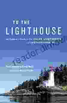 To The Lighthouse: An Explorer S Guide To The Island Lighthouses Of Southwestern BC