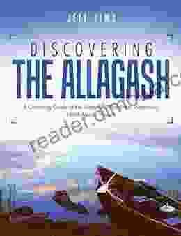 Discovering The Allagash: A Canoeing Guide To The Allagash Wilderness Waterway North Maine Woods