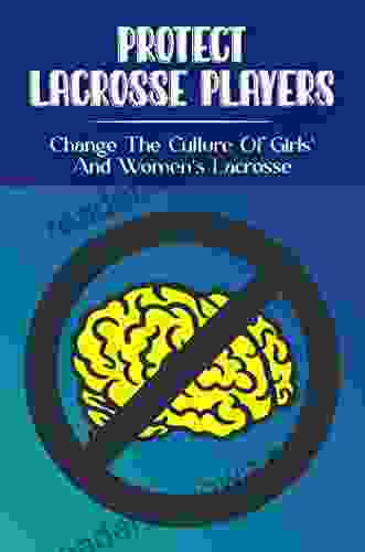 Protect Lacrosse Players: Change The Culture Of Girls And Women S Lacrosse