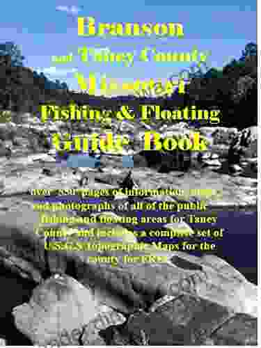 Branson Taney County Missouri Fishing Floating Guide Book: Complete Fishing And Floating Information For Taney County Missouri (Missouri Fishing Floating Guide Books)