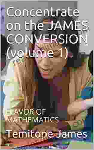 Concentrate On The JAMES CONVERSION (volume 1): FLAVOR OF MATHEMATICS