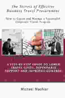 The Secrets Of Effective Business Travel Procurement: How To Create And Manage A Successful Corporate Travel Program