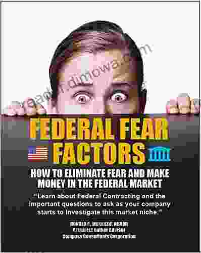 Federal Fear Factors: How To Eliminate Fear And Make Money In The Federal Market