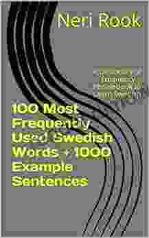 100 Most Frequently Used Swedish Words + 1000 Example Sentences: A Dictionary Of Frequency + Phrasebook To Learn Swedish