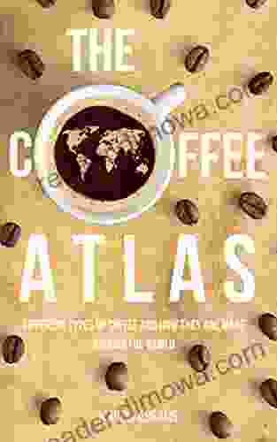 The Coffee Atlas: Different Types Of Coffee And How They Are Made Around The World