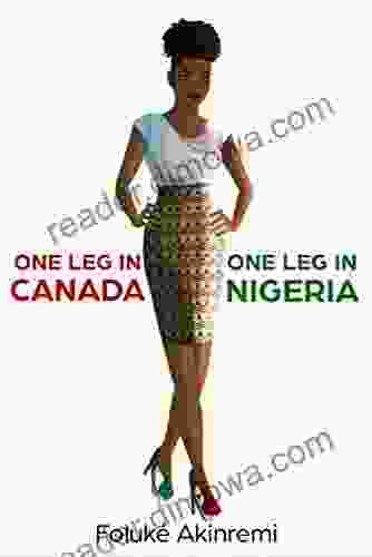 One Leg In Canada One Leg In Nigeria: A Young Woman S Journey