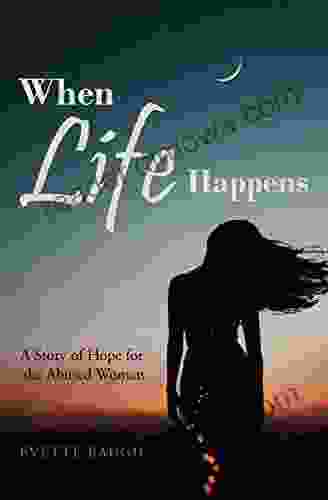 When Life Happens: A Story Of Hope For The Abused Woman