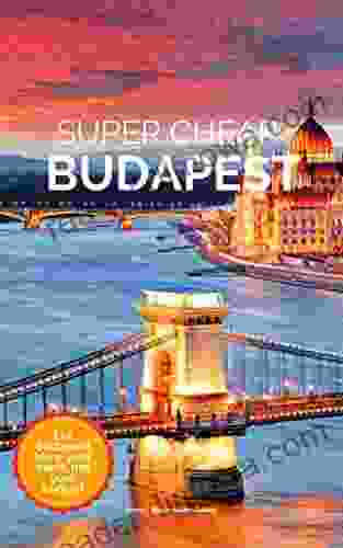 Super Cheap Budapest Travel Guide 2024 / 21: Enjoy A $1 000 Trip To Budapest For Under $150 (Super Cheap Insider Guides 2024)