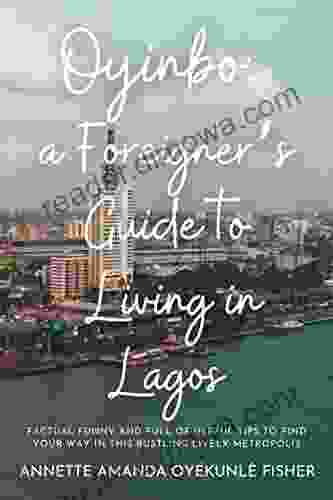 Oyinbo: A Foreigner S Guide To Living In Lagos: Factual Funny And Full Of Useful Tips To Find Your Way In This Bustling Lively Metropolis