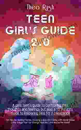 TEEN GIRL S GUIDE 2 0 Little Things That Can Change Your Life: A Girls Teen S Guide To Controlling Their Thoughts And Feelings But Also A For Parents Guide To Preparing Girls For Adolescence