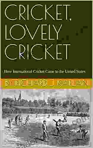 CRICKET LOVELY CRICKET: How International Cricket Came To The United States