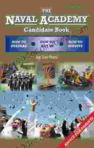 The Naval Academy Candidate Book: How To Prepare How To Get In How To Survive