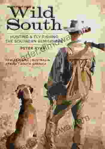 Wild South: Hunting and Fly Fishing the Southern Hemisphere