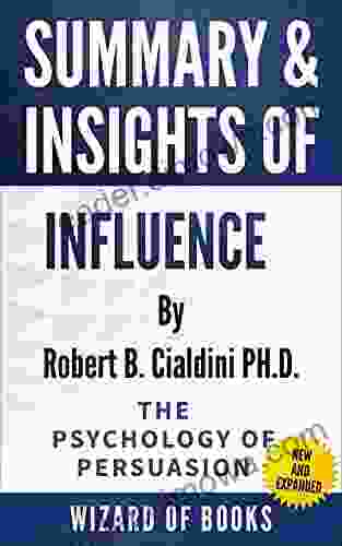 Summary Insights Of Influence New And Expanded: The Psychology Of Persuasion By Robert B Cialdini