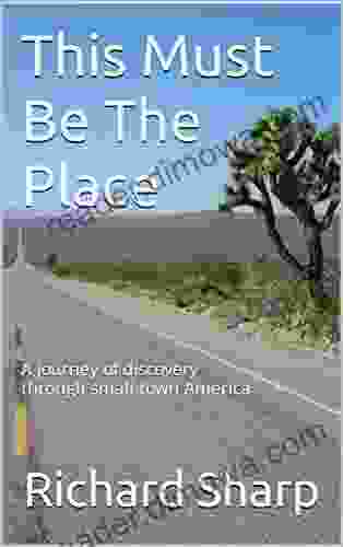 This Must Be The Place: A Journey Of Discovery Through Small Town America