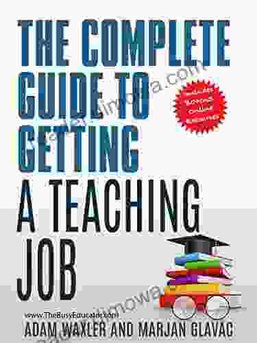 The Complete Guide To Getting A Teaching Job: Land Your Dream Teaching Job