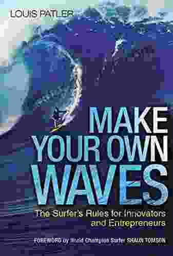 Make Your Own Waves: The Surfer s Rules for Innovators and Entrepreneurs