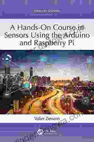 A Hands On Course In Sensors Using The Arduino And Raspberry Pi (Series In Sensors)