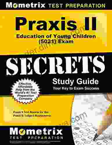 Praxis II Education Of Young Children (0021 And 5021) Exam Secrets Study Guide: Praxis II Test Review For The Praxis II: Subject Assessments