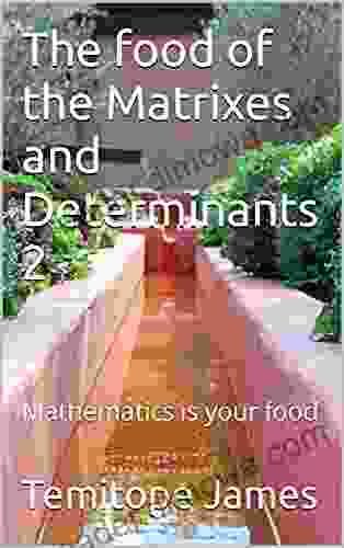 The Food Of The Matrixes And Determinants 2: Mathematics Is Your Food