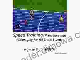 Speed Training: Principles And Philosophy For All Track Events