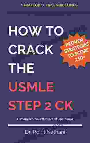 How To Crack The USMLE STEP 2 CK: Proven Strategies To Score 250+ On The USMLE Step 2 CK