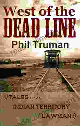 West Of The Dead Line: Tales Of An Indian Territory Lawman