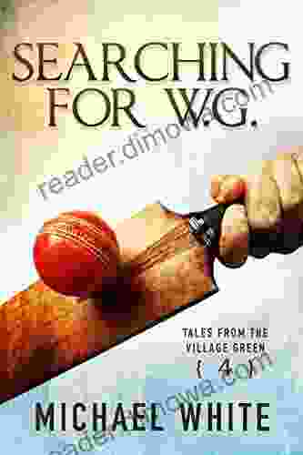 Searching For W G (Tales From The Village Green 4)