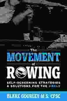 The Movement Of Rowing: Self Screening Strategies Solutions For The Ankle (The Movement Of Rowng 1)