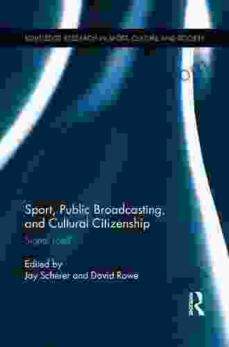 Sport Public Broadcasting And Cultural Citizenship: Signal Lost? (Routledge Research In Sport Culture And Society 25)