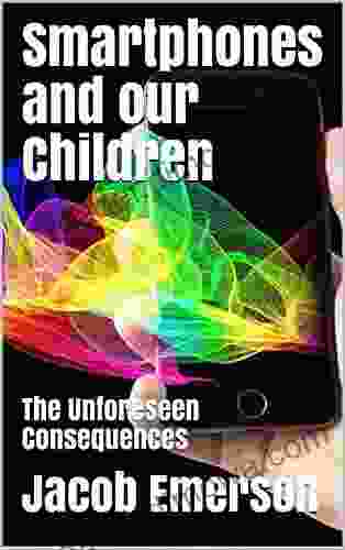 Smartphones And Our Children: The Unforeseen Consequences