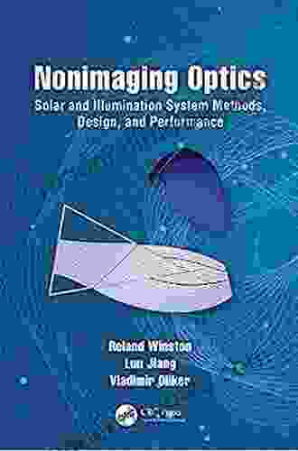 Nonimaging Optics: Solar And Illumination System Methods Design And Performance (Optical Sciences And Applications Of Light)