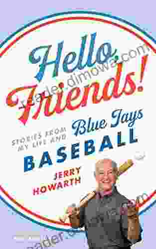 Hello Friends : Stories From My Life And Blue Jays Baseball