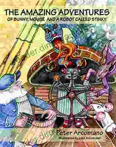 The Amazing Adventures Of Bunny Mouse And A Robot Called Stinky