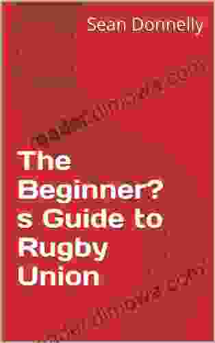 The Beginner S Guide To Rugby Union