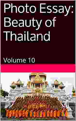 Photo Essay: Beauty Of Thailand: Volume 10 (Travel Photography)