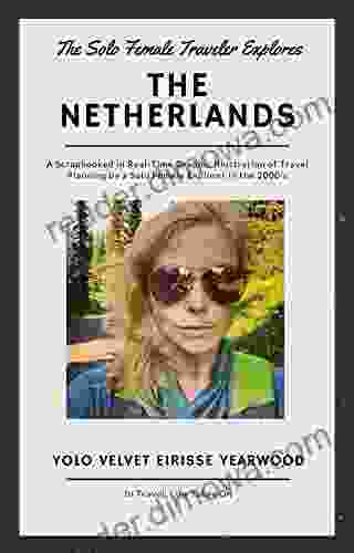 The Solo Female Traveler Explores: The Netherlands (A Solo Female Traveler Explores Series)