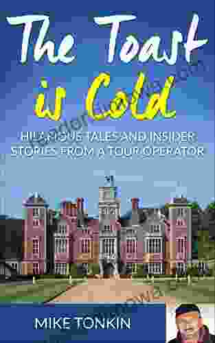 THE TOAST IS COLD Hilarious Tales And Insider Stories From A Tour Operator