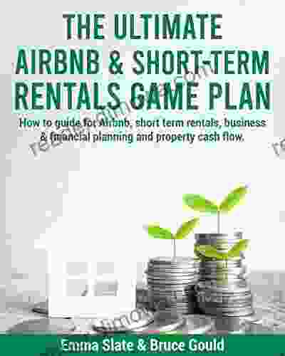 The Ultimate Airbnb Short Term Rentals Game Plan: How To Guide For Airbnb Short Term Rentals Business Financial Planning And Property Cash Flow