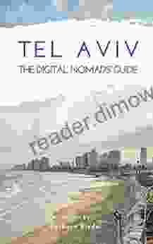 Tel Aviv The Digital Nomads Guide: Handbook for digital nomads location independent workers and connected travelers in Israel (City Guides for Digital Nomads 17)