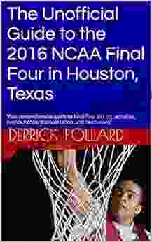 The Unofficial Guide To The 2024 NCAA Final Four In Houston Texas: Your Comprehensive Guide To Final Four Tickets Activities Events Hotels Transportation And Much More (2024 Final Four 1)