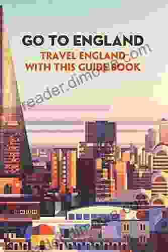 Go to England: Travel England with This Guide Book: England Visting Guides