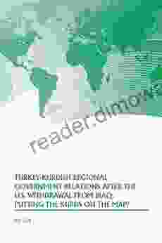 Turkey Kurdish Regional Government Relations After The U S Withdrawal From Iraq: Putting The Kurds On The Map?