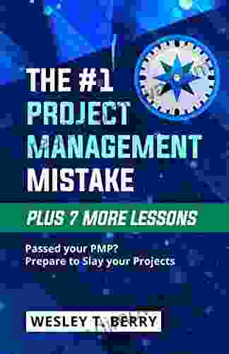 The #1 Project Management Mistake Plus 7 More Lessons: Just Passed Your PMP? Time To Slay Your Projects