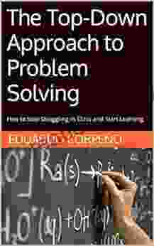 The Top Down Approach To Problem Solving: How To Stop Struggling In Class And Start Learning