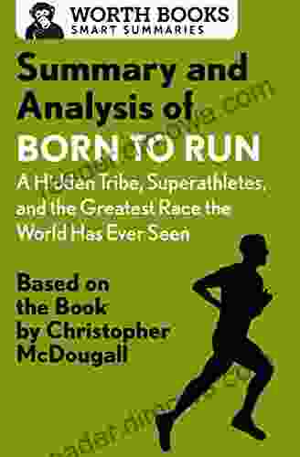 Summary and Analysis of Born to Run: A Hidden Tribe Superathletes and the Greatest Race the World Has Never Seen: Based on the by Christopher McDougall (Smart Summaries)